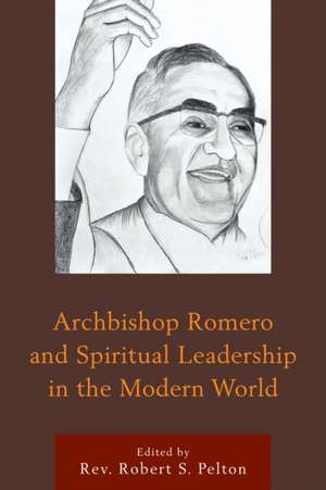 Archbishop Romero and Spiritual Leadership in the Modern World de Pelton, Rev Robert