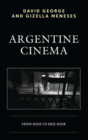 Argentine Cinema: From Noir to Neo-Noir de David George