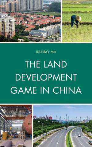 The Land Development Game in China de Jianbo Ma