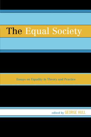 The Equal Society: Essays on Equality in Theory and Practice de George Hull