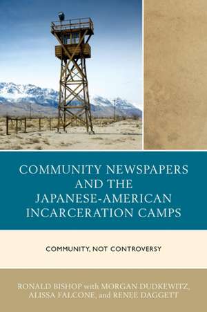 Community Newspapers and the Japanese-American Incarceration Camps de Ronald Bishop