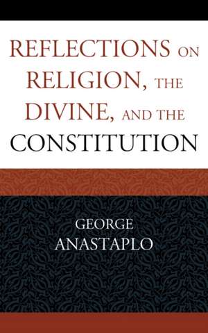 Reflections on Religion, the Divine, and the Constitution de George Anastaplo