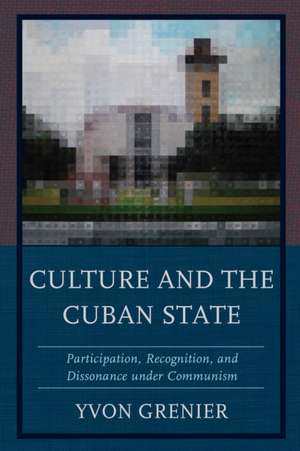 Culture and the Cuban State de Yvon Grenier