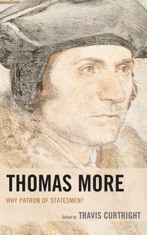 Thomas More: Why Patron of Statesmen? de Travis Curtright