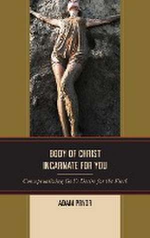 Body of Christ Incarnate for You de Adam Pryor