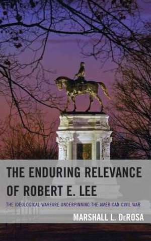 The Enduring Relevance of Robert E. Lee de Marshall L. DeRosa