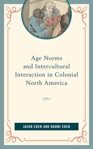 Age Norms and Intercultural Interaction in Colonial North America de Eden, Jason