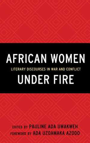 African Women Under Fire de Pauline Ada Uwakweh