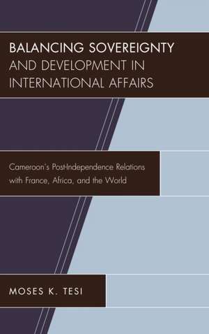 Balancing Sovereignty and Development in International Affairs de Moses K. Tesi