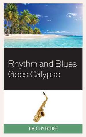 RHYTHM AND BLUES GOES CALYPSO de Timothy Dodge