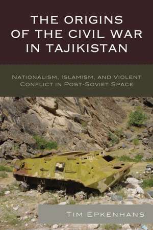 Origins of the Civil War in Tajikistan de Tim Epkenhans