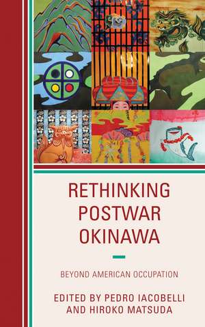 Rethinking Postwar Okinawa: Beyond American Occupation de Pedro Iacobelli