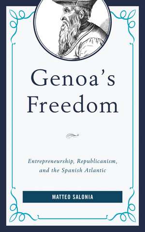 Genoa's Freedom: Entrepreneurship, Republicanism, and the Spanish Atlantic de Matteo Salonia