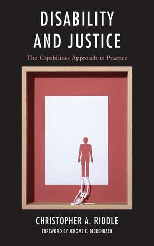 Disability and Justice: The Capabilities Approach in Practice de Christopher A. Riddle