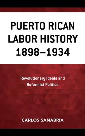 Puerto Rican Labor History 1898-1934 de Carlos Sanabria