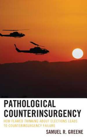 Pathological Counterinsurgency de Greene, Samuel R.