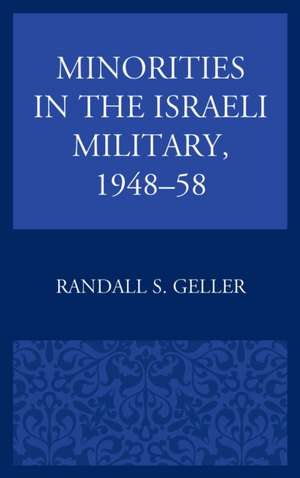 Minorities in the Israeli Military, 1948-58 de Randall S. Geller