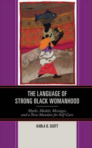 Language of Strong Black Womanhood de Karla D. Scott