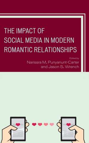 The Impact of Social Media in Modern Romantic Relationships de Punyanunt-Carter, Narissra M.