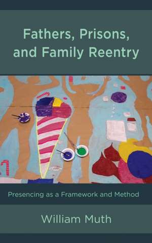 Fathers, Prisons, and Family Reentry de William Muth