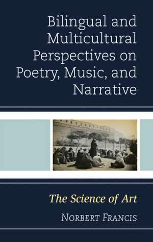 Bilingual and Multicultural Perspectives on Poetry, Music, and Narrative de Norbert Francis