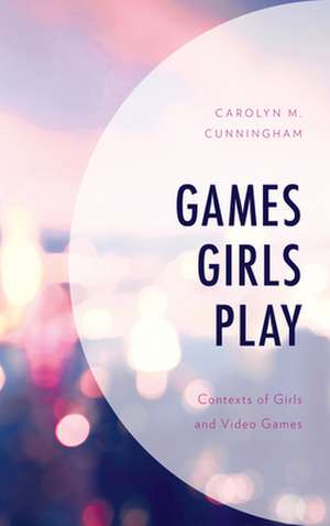 GAMES GIRLS PLAYCONTEXTS OF GPB de Carolyn M. Cunningham