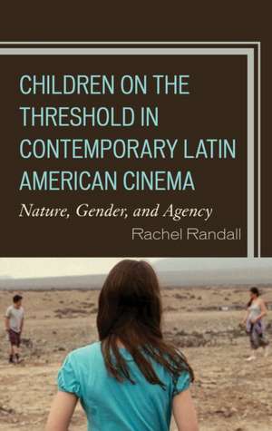 Children on the Threshold in Contemporary Latin American Cinema de Rachel Randall