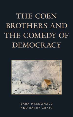 Coen Brothers and the Comedy of Democracy de Barry Craig