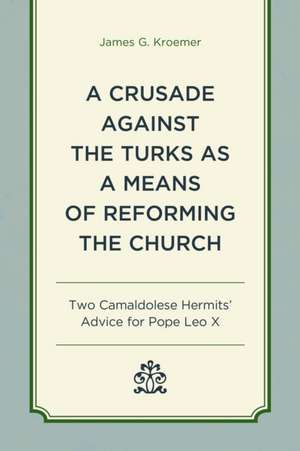 A Crusade Against the Turks as a Means of Reforming the Church de James G. Kroemer