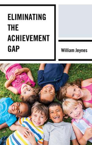 Eliminating the Achievement Gap de William Jeynes