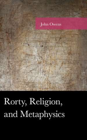 RORTY RELIGION AND METAPHYSICSCB de John Owens