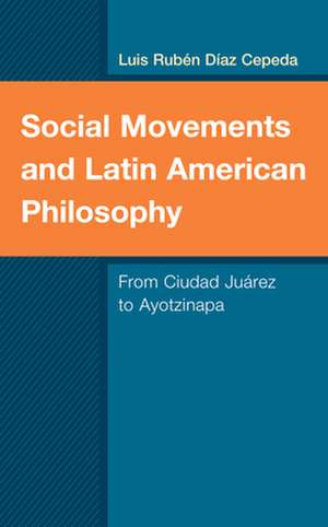 Social Movements and Latin American Philosophy de Luis Ruben Diaz Cepeda