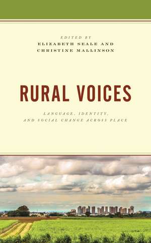Rural Voices: Language, Identity, and Social Change across Place de Elizabeth Seale