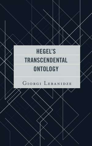 Hegel's Transcendental Ontology de Giorgi Lebanidze