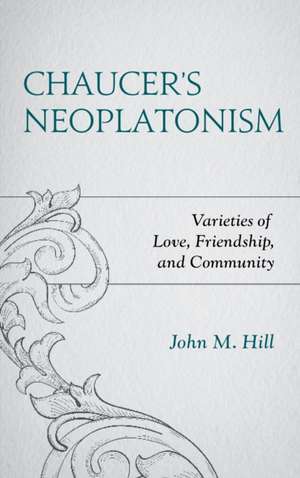 Chaucer's Neoplatonism de John M. Hill