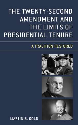 Twenty-Second Amendment and the Limits of Presidential Tenure de Martin B. Gold