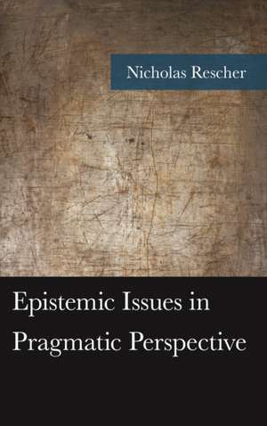 Epistemic Issues in Pragmatic Perspective de Nicholas Rescher