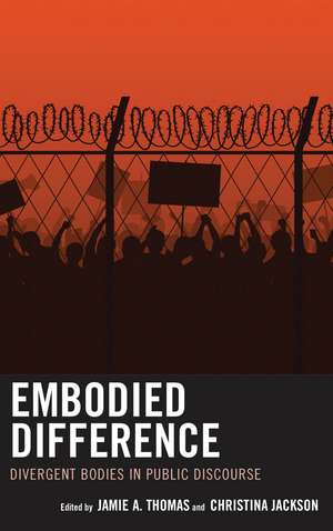 Embodied Difference: Divergent Bodies in Public Discourse de Jamie A. Thomas