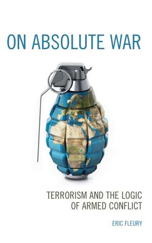 On Absolute War: Terrorism and the Logic of Armed Conflict de Eric Fleury