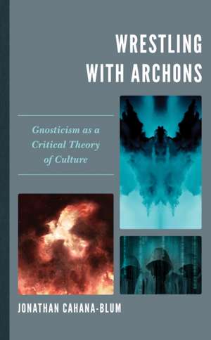 Wrestling with Archons de Jonathan Cahana-Blum