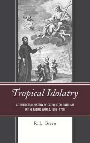 TROPICAL IDOLATRY A THEOLOGICCB de R. L. Green