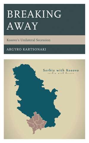 Breaking Away: Kosovo’s Unilateral Secession de Argyro Kartsonaki