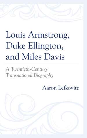 Louis Armstrong, Duke Ellington, and Miles Davis de Aaron Lefkovitz