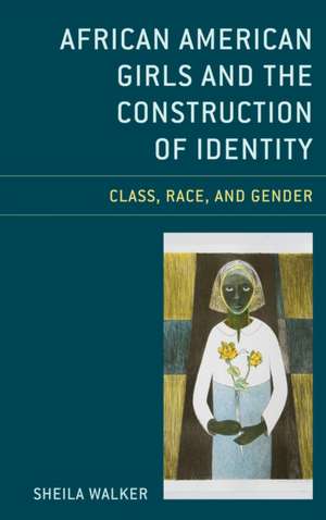 African American Girls and the Construction of Identity de Sheila Walker