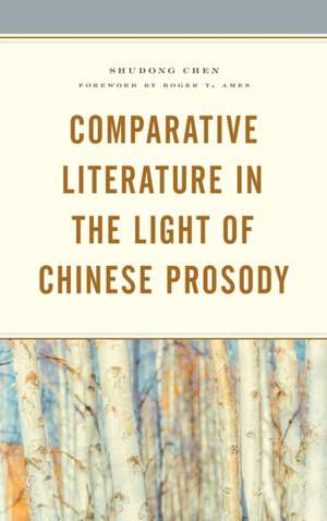 Comparative Literature in the Light of Chinese Prosody de Shudong Chen