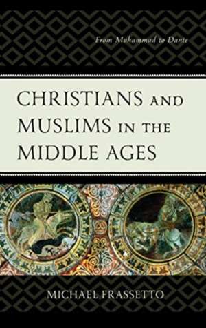 Christians and Muslims in the Middle Ages de Michael Frassetto