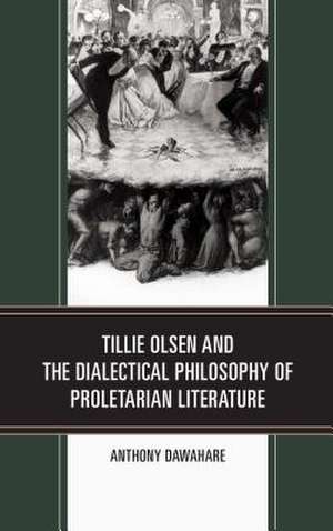 Tillie Olsen and the Dialectical Philosophy of Proletarian Literature de Anthony Dawahare