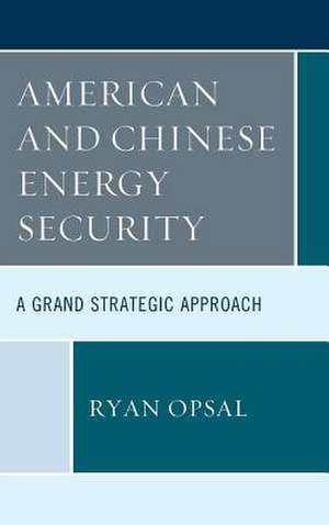 American and Chinese Energy Security de Ryan Opsal