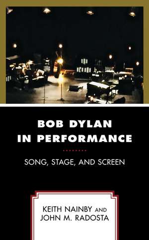 Bob Dylan in Performance: Song, Stage, and Screen de Keith Nainby