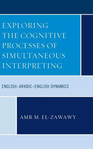 Exploring the Cognitive Processes of Simultaneous Interpreting de Amr M. El-Zawawy